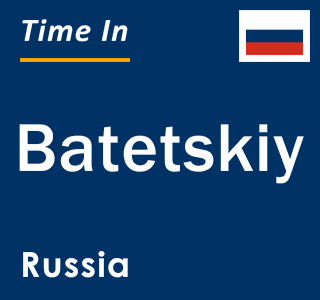 Current local time in Batetskiy, Russia