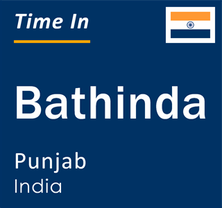 Current local time in Bathinda, Punjab, India