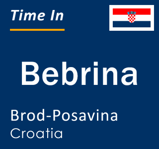Current local time in Bebrina, Brod-Posavina, Croatia