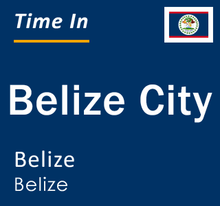 Current local time in Belize City, Belize, Belize