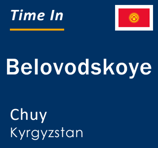 Current local time in Belovodskoye, Chuy, Kyrgyzstan
