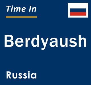 Current local time in Berdyaush, Russia