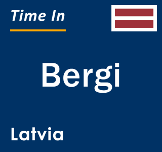 Current local time in Bergi, Latvia