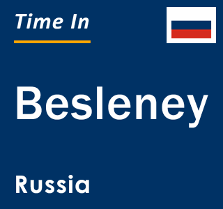 Current local time in Besleney, Russia