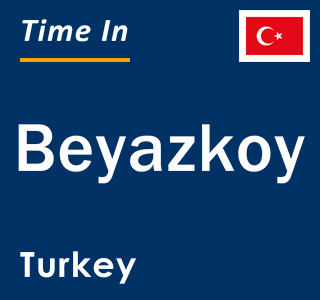 Current local time in Beyazkoy, Turkey