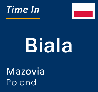Current local time in Biala, Mazovia, Poland