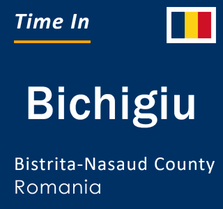 Current local time in Bichigiu, Bistrita-Nasaud County, Romania