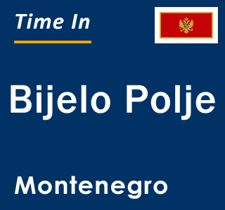 Current local time in Bijelo Polje, Montenegro