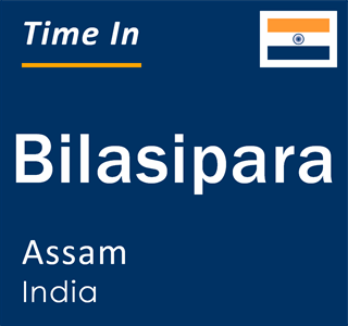 Current local time in Bilasipara, Assam, India
