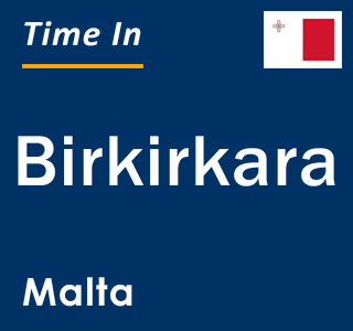 Current local time in Birkirkara, Malta