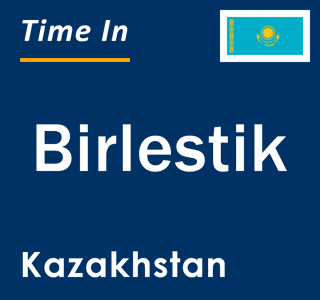 Current local time in Birlestik, Kazakhstan