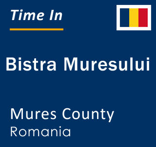 Current local time in Bistra Muresului, Mures County, Romania