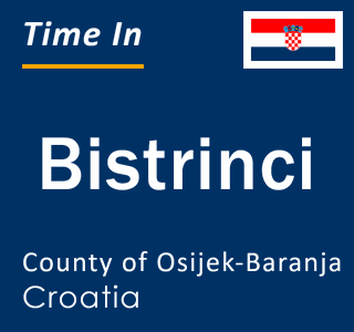 Current local time in Bistrinci, County of Osijek-Baranja, Croatia