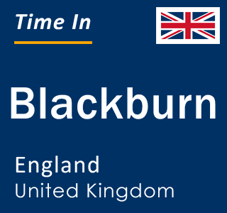 Current local time in Blackburn, England, United Kingdom