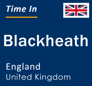 Current local time in Blackheath, England, United Kingdom