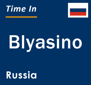 Current local time in Blyasino, Russia