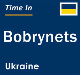 Current local time in Bobrynets, Ukraine
