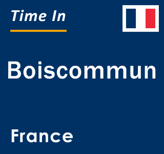 Current local time in Boiscommun, France