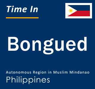 Current local time in Bongued, Autonomous Region in Muslim Mindanao, Philippines