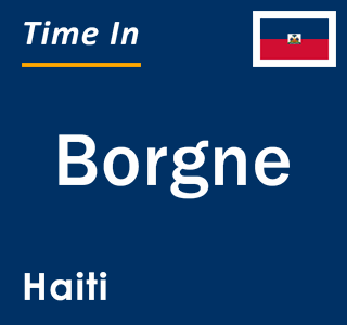 Current local time in Borgne, Haiti