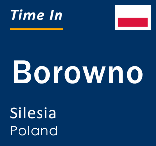 Current local time in Borowno, Silesia, Poland