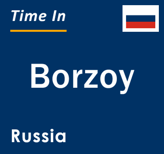 Current local time in Borzoy, Russia