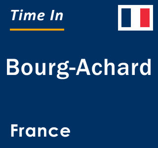Current local time in Bourg-Achard, France