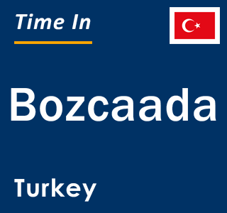 Current local time in Bozcaada, Turkey