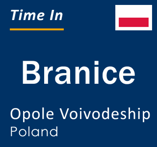 Current local time in Branice, Opole Voivodeship, Poland
