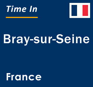 Current local time in Bray-sur-Seine, France