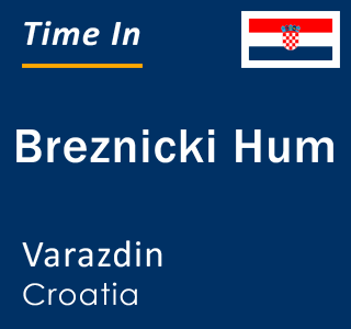 Current local time in Breznicki Hum, Varazdin, Croatia