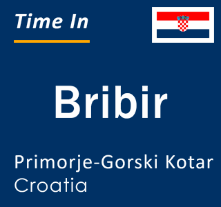 Current local time in Bribir, Primorje-Gorski Kotar, Croatia