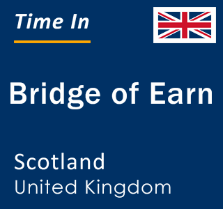 Current local time in Bridge of Earn, Scotland, United Kingdom