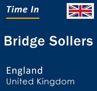 Current local time in Bridge Sollers, England, United Kingdom