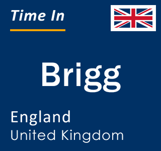 Current Local Time in Brigg, England, United Kingdom