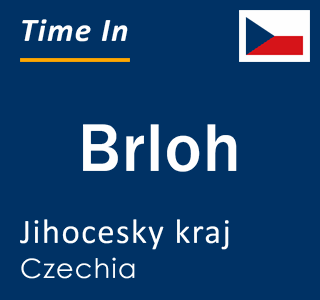 Current local time in Brloh, Jihocesky kraj, Czechia