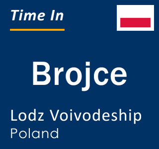 Current local time in Brojce, Lodz Voivodeship, Poland