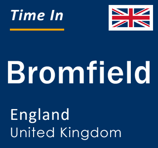 Current local time in Bromfield, England, United Kingdom