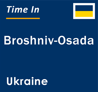 Current local time in Broshniv-Osada, Ukraine