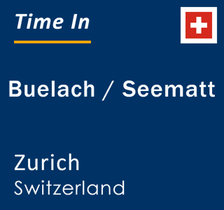 Current local time in Buelach / Seematt, Zurich, Switzerland