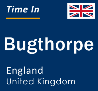 Current local time in Bugthorpe, England, United Kingdom