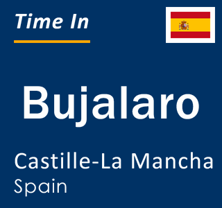 Current local time in Bujalaro, Castille-La Mancha, Spain