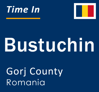 Current local time in Bustuchin, Gorj County, Romania