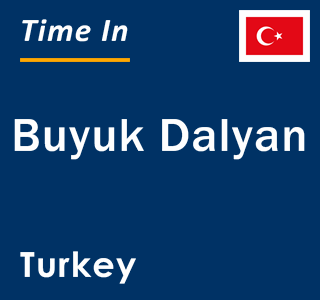 Current local time in Buyuk Dalyan, Turkey