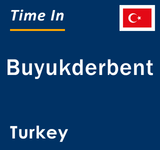 Current local time in Buyukderbent, Turkey