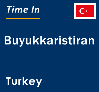Current local time in Buyukkaristiran, Turkey