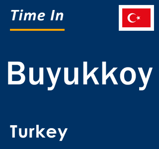 Current local time in Buyukkoy, Turkey