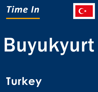 Current local time in Buyukyurt, Turkey