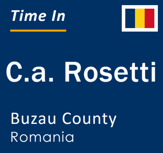 Current local time in C.a. Rosetti, Buzau County, Romania