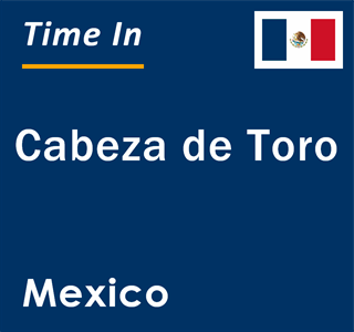 Current local time in Cabeza de Toro, Mexico